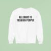Allergic To Fashion People Sweatshirt