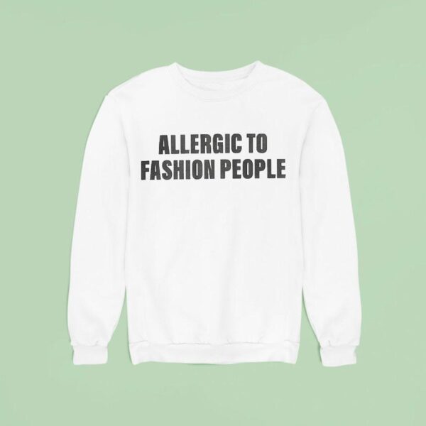 Allergic To Fashion People Sweatshirt
