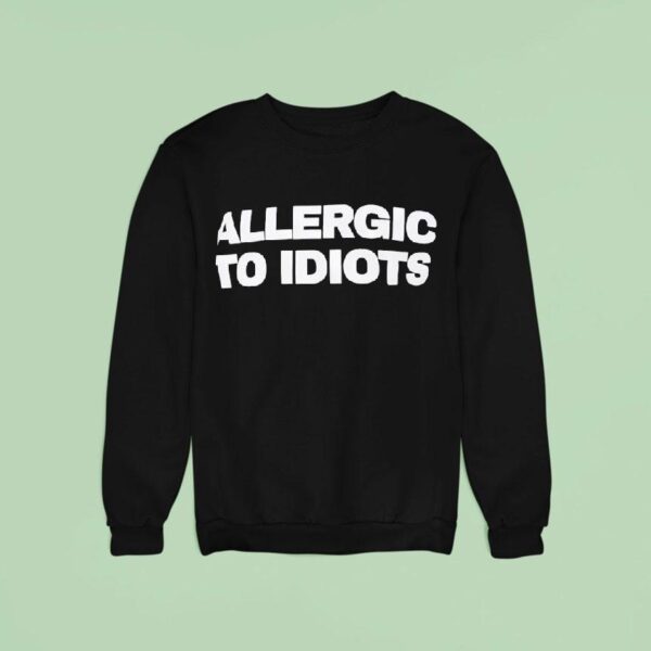 Allergic To Idiots Sweatshirt