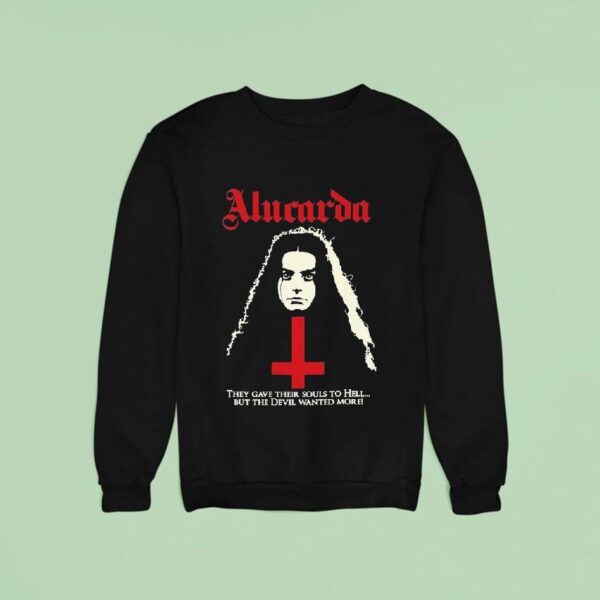 Alucarda They Gave Their Souls To Hell But The Devil Wanted More Sweatshirt