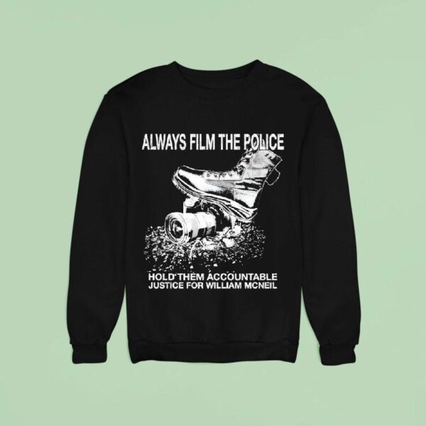 Always Film The Police Hold Them Accountable Justice For William Mcneil Sweatshirt