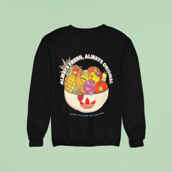 Always Fresh Always Original Nutrition From The Brand With The Three Stripes Sweatshirt