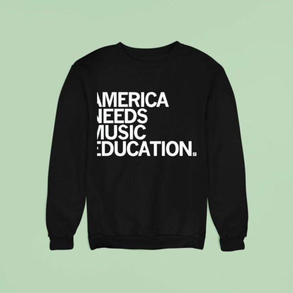 America Needs Music Education Sweatshirt