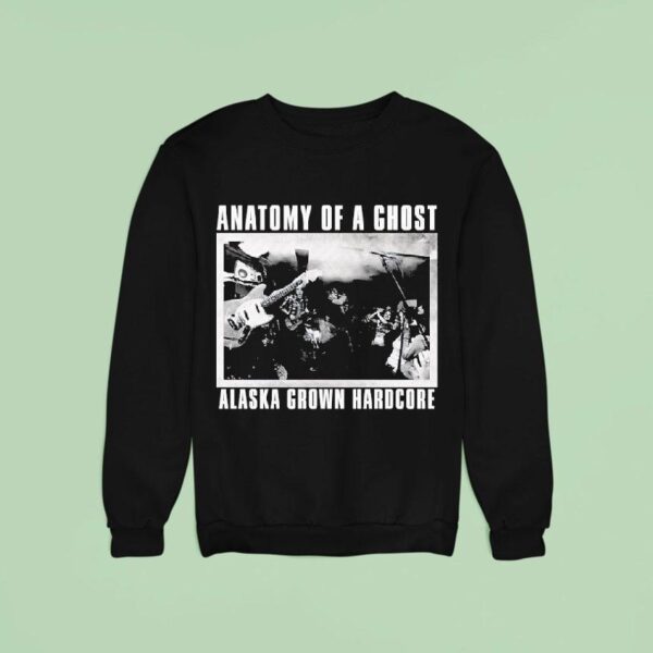 Anatomy Of A Ghost Alaska Grown Hardcore Photo Sweatshirt