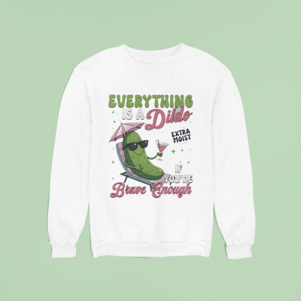 Anything S A Dildo If You Re Brave Enough Plants Sweatshirt