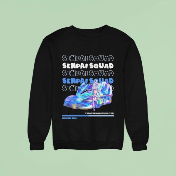 Aqua Mclaren S It Might Be Ward But Suck It Up Senpai Squad Sweatshirt