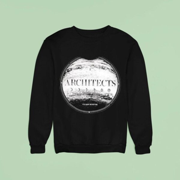 Architects It S Now Or Never Sweatshirt