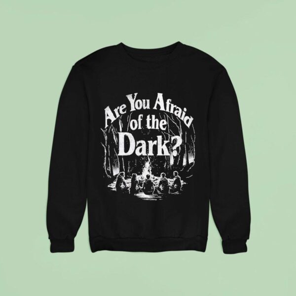 Are You Afraid Of The Dark Camping Sweatshirt