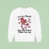 Are You Thai Cuz I M Tryna Thai You Up Sweatshirt