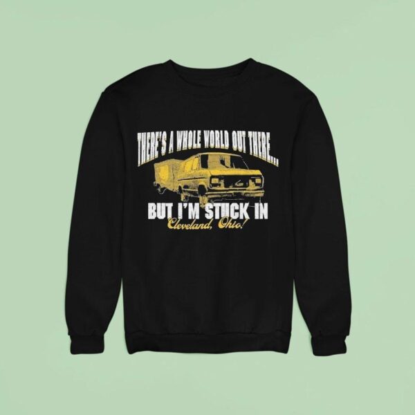 Arm S Length There S A Whole World Out There But I M Stuck In Cleveland Ohio Sweatshirt