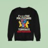 Arnold Schwarzenegger Wearing Fuck The Politicians Terminate Gerrymandering Sweatshirt