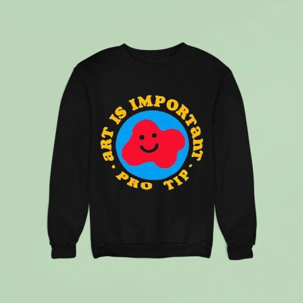 Art Is Important Pro Tip Sweatshirt