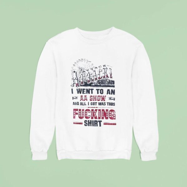 Attack I Went To An Aa Show And All I Got Was This Fcking Sweatshirt