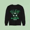 Austin Fc Mls X Ted Lasso Believe Sweatshirt
