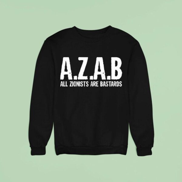 Azab All Zionists Are Bastards Sweatshirt