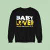 Baby Lover Pro Baby Pro Mama Pro Life Sweatshirt