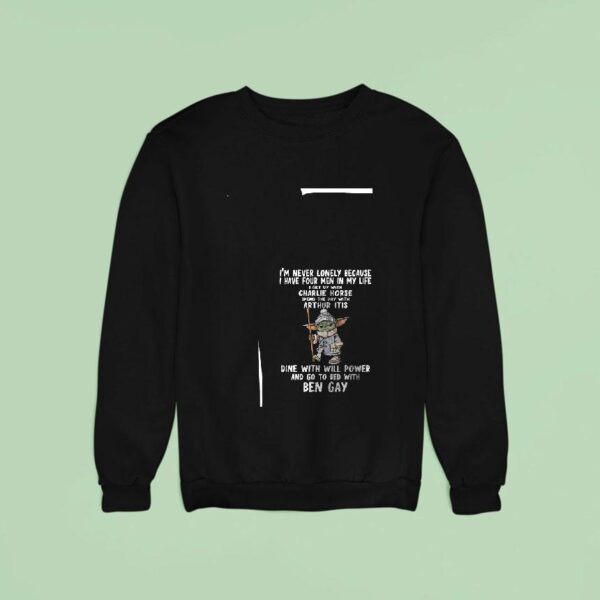 Baby Yoda I M Never Lonely Because Have Four Men In My Life I Get Up With Charlie Horse Sweatshirt