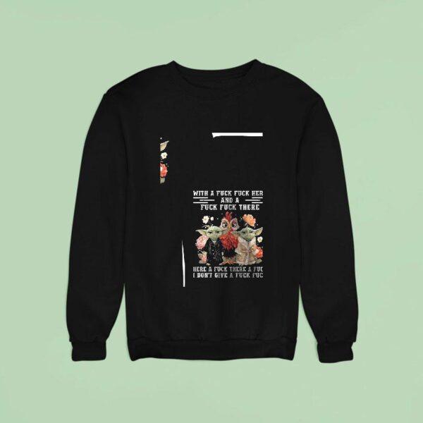Baby Yoda With A Fck Fck Here And A Fck Fck There Here A Fck Funny Sweatshirt