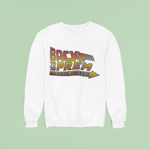 Back To The Prem Leeds United Style Back To Future Sweatshirt