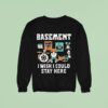 Basement I Wish I Could Stay Here Pug Sweatshirt