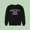 Basketball Needs Newark Sweatshirt
