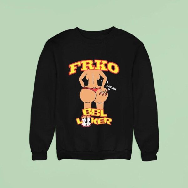 Bbl Looker Dayum Frko Sweatshirt