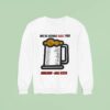 Beer We Re Gonna Ball You Sidelines Ball State Sweatshirt
