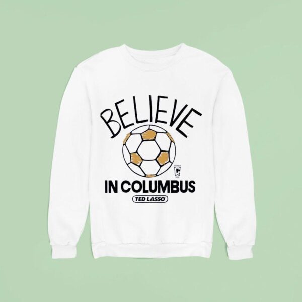 Believe In Columbus Crew Ted Lasso Sweatshirt