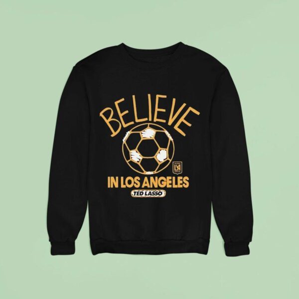 Believe In Los Angeles Fc X Ted Lasso Sweatshirt