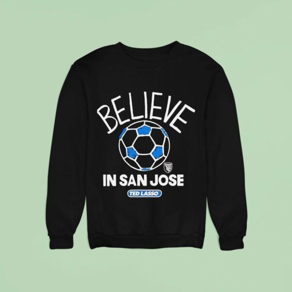 Believe In San Jose Earthquakes X Ted Lasso Sweatshirt