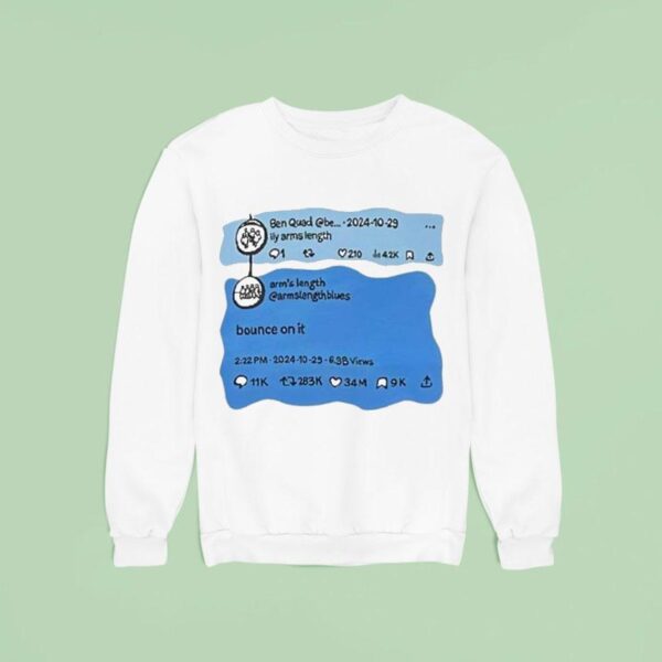 Ben Quad Ily Arm S Length Bounce On I Sweatshirt