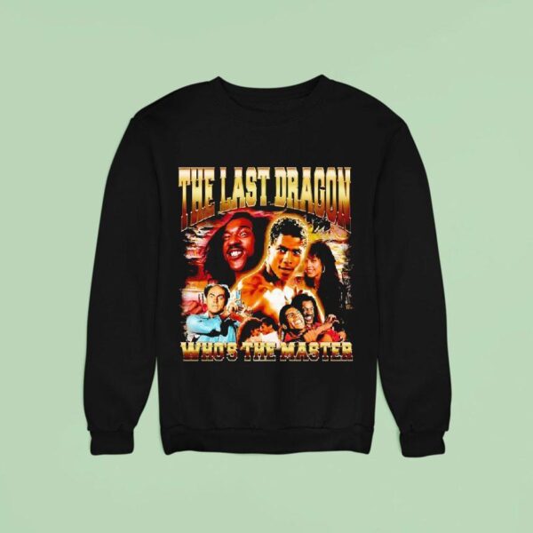 Berry Gordy S The Last Dragon Who S The Master Sweatshirt