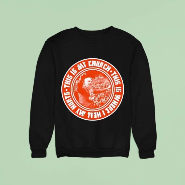 Bill Shankly This Is My Church This Is Where I Heal My Hurts Liverpool Sweatshirt