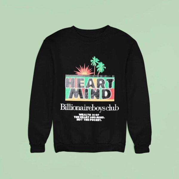 Billionaire Boys Club Wealth Is Of The Heart And Mind Not The Pocket Palms Sweatshirt
