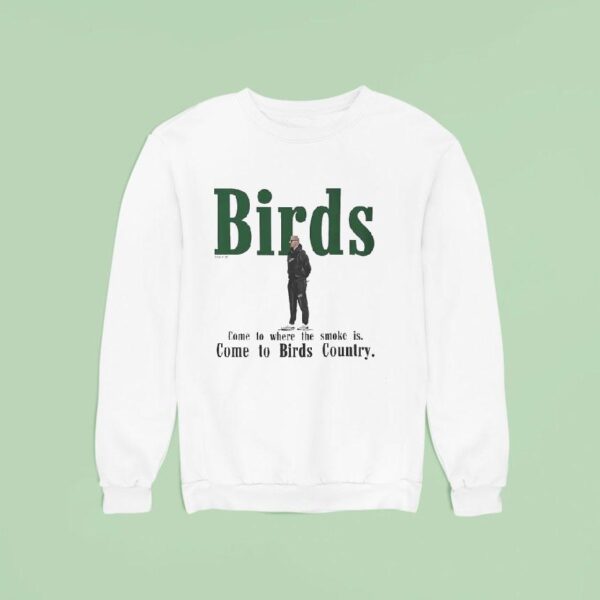 Birds Come To Where The Smoke Is Come To Birds Country Philadelphia Eagles Coach Sweatshirt