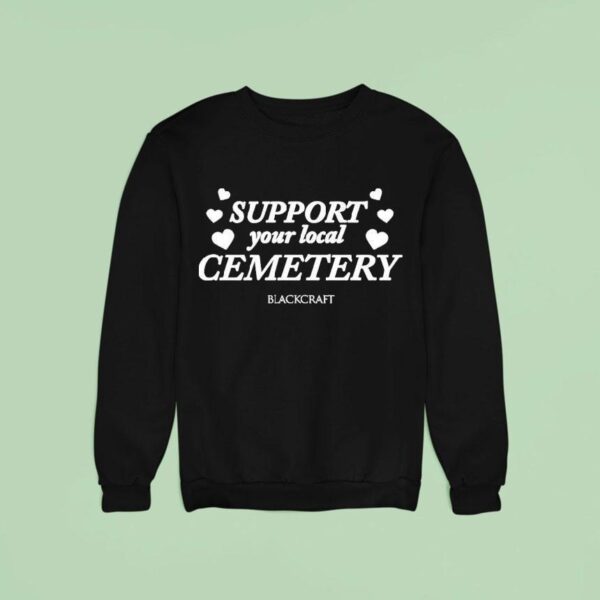 Blackcraftcult Support Your Local Cemetery Sweatshirt