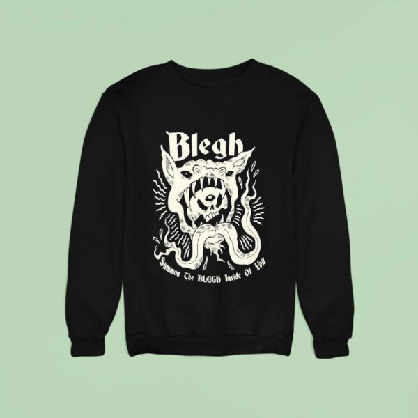 Blegh Summon The Blegh Inside Of You Sweatshirt