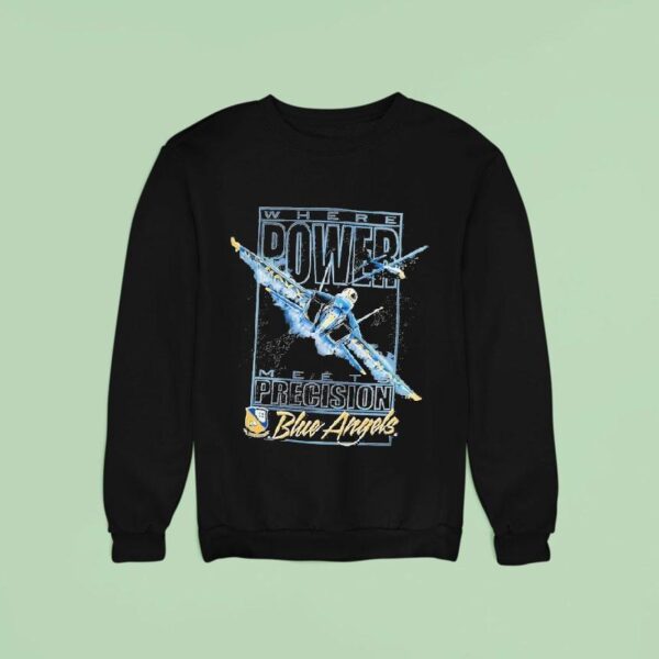 Blue Angels Where Power Meets Precision Navala Viation Sweatshirt
