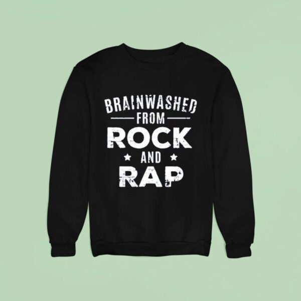 Brainwashed From Rock And Rap Sweatshirt