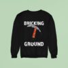 Brick Science Bricking Ground Sweatshirt