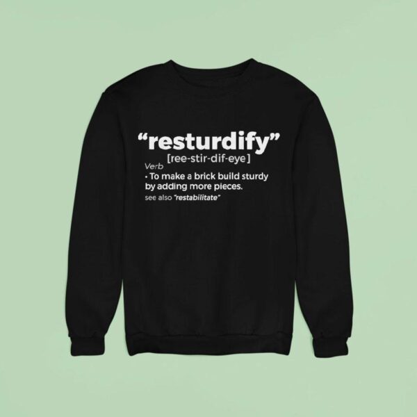 Brick Science To Make A Brick Build Sturdy By Adding More Pieces Resturdify Sweatshirt