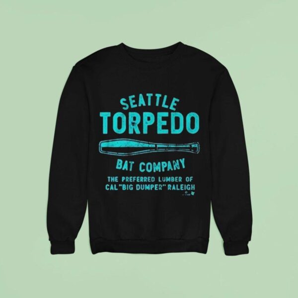Cal Raleigh Seattle Torpedo Bat Company The Preferred Lumber Of Cal Big Dumper Raleigh Sweatshirt