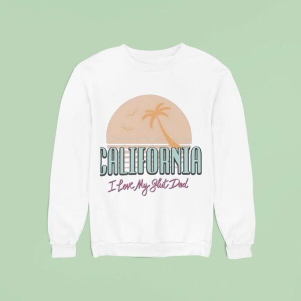 California I Love My Sht Dad Vintage Sweatshirt