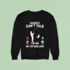 Calling Sorry Can T Talk I M On My Other Line Sweatshirt
