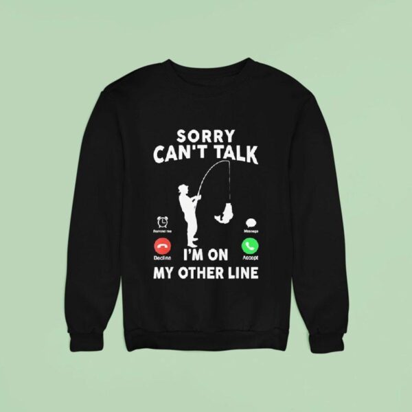 Calling Sorry Can T Talk I M On My Other Line Sweatshirt