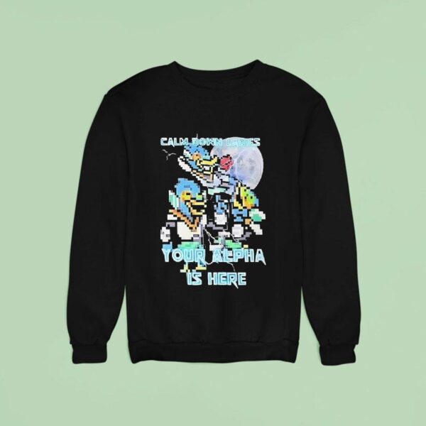 Calm Down Ladies Your Alpha Is Here Pixel Sweatshirt