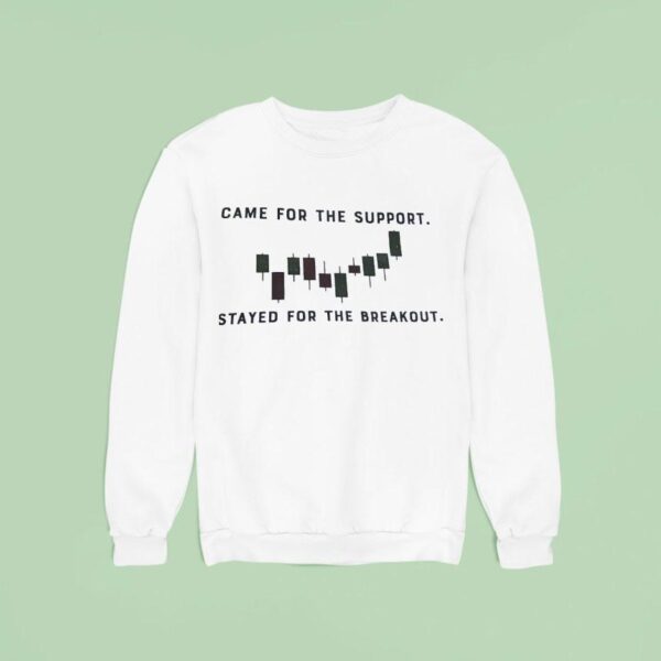 Came For The Support Stayed For The Breakou Sweatshirt
