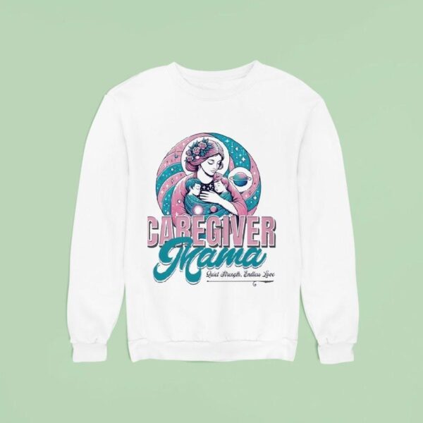 Caregiver Mama Quiet Strength Endless Love Sweatshirt