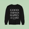 Carley Fortune Good Things Happen At The Lake Sweatshirt