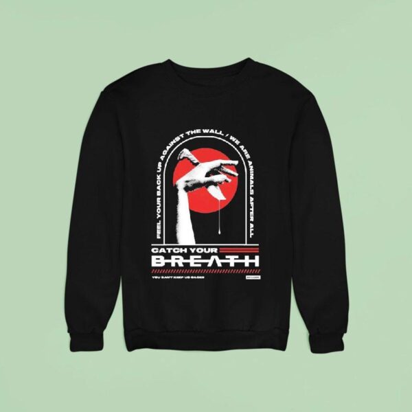 Catch Your Breath Feel Your Back Up Against The Wall We Are Animals After All You Can T Keep Us Caged Knife Hand Sweatshirt